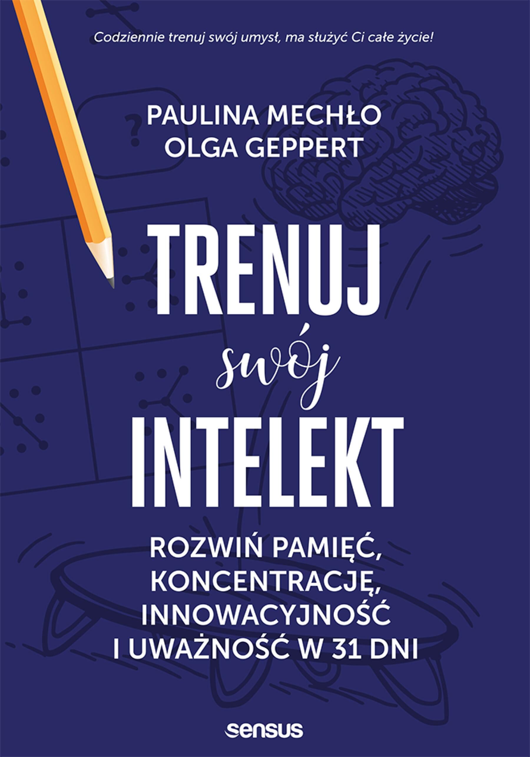 Trenuj swój intelekt. Rozwiń pamięć, koncentrację, kreatywność i uważność w 31 dni (e-book)