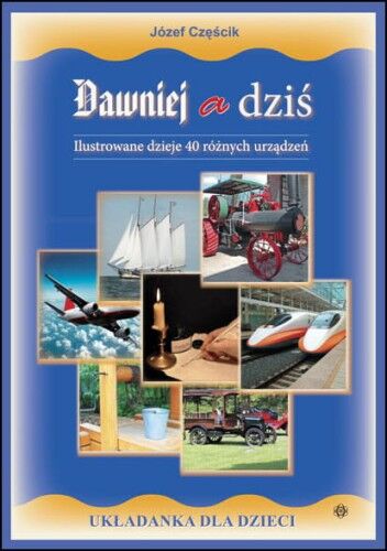 Dawniej a dziś Ilustrowane dzieje 40 różnych urządzeń
