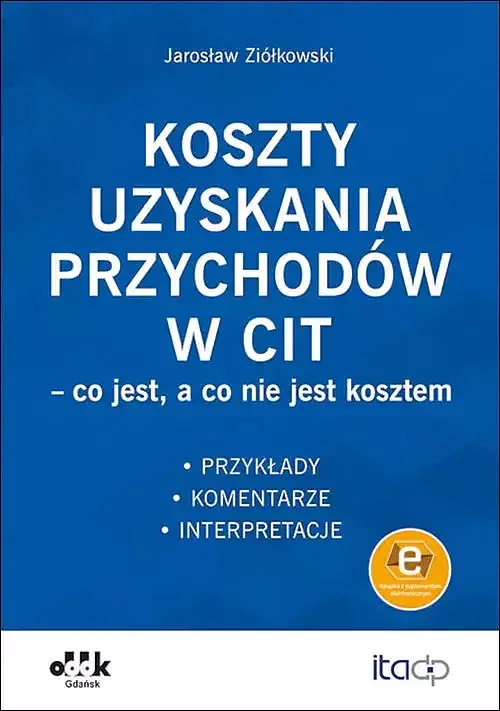 Koszty uzyskania przychodów w CIT - co jest, a co nie jest kosztem. Przykłady, komentarze, interpret