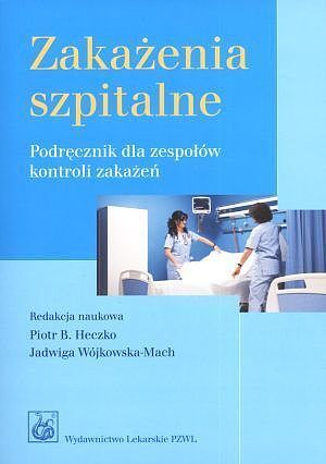 Zakażenia szpitalne. Podręcznik dla zespołów kontroli zakażeń