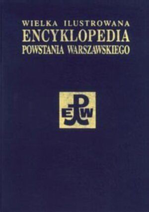 Wielka Ilustrowana Encyklopedia Powstania Warszawskiego. Tom 3