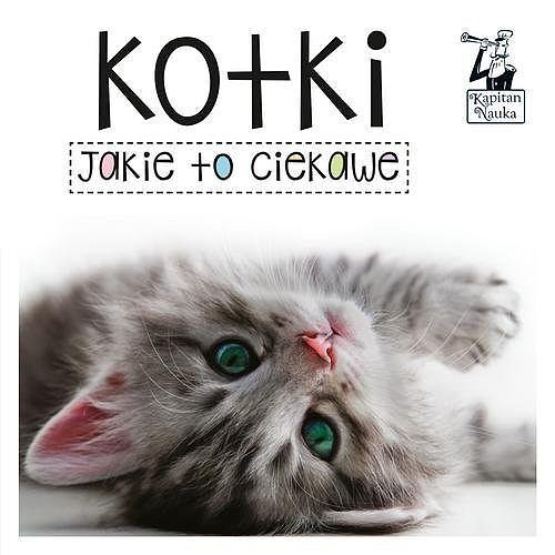 Kapitan Nauka. Jakie to ciekawe - Kotki