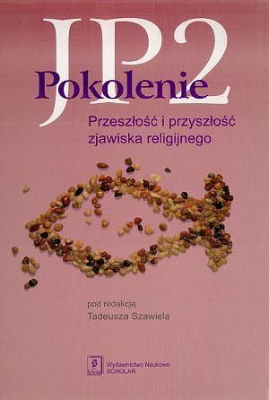 Pokolenie JP2. Przeszłość i przyszłość zjawiska religijnego