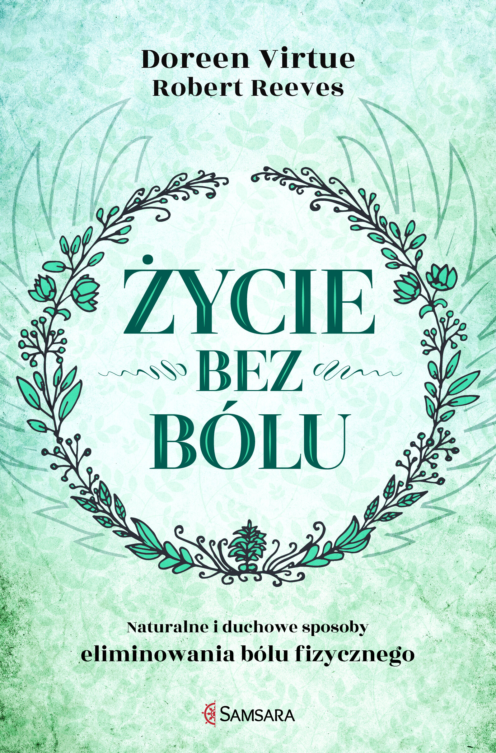 Życie bez bólu naturalne i duchowe sposoby eliminowania bólu fizycznego