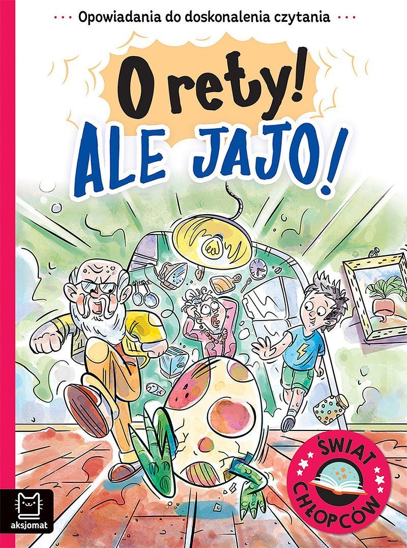 Opowiadania do doskonalenia czytania. Świat chłopców. O rety! Ale jajo!