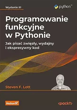 Programowanie funkcyjne w Pythonie. Jak pisać zwięzły, wydajny i ekspresywny kod.