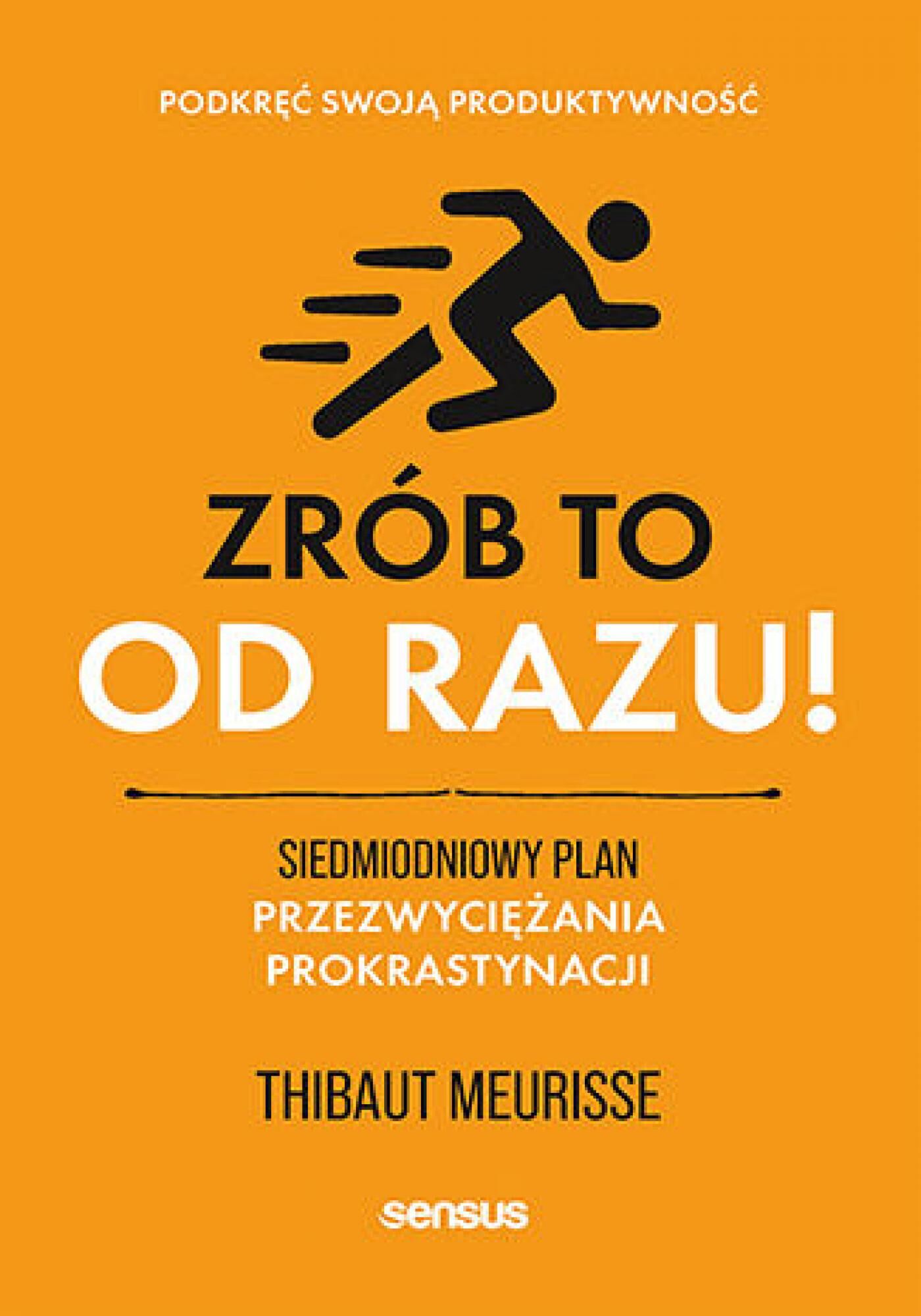 Zrób to od razu! Siedmiodniowy plan przezwyciężania prokrastynacji. Podkręć swoją produktywność (e-book)