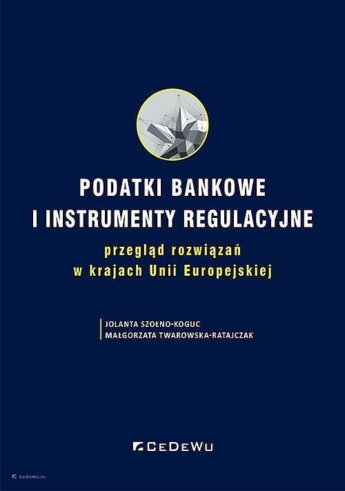 Podatki bankowe i instrumenty regulacyjne - przegląd rozwiązań w krajach Unii Europejskiej