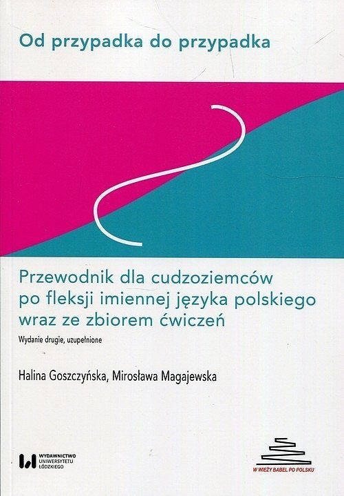 Od przypadka do przypadka Przewodnik dla cudzoziemców po fleksji imiennej języka polskiego wraz ze zbiorem ćwiczeń
