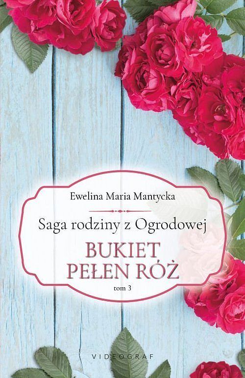 Saga rodziny z Ogrodowej. Tom 3 Bukiet pełen róż