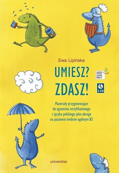 Umiesz Zdasz! Materiały przygotowujące do egzaminu certyfikatowego z języka polskiego jako obcego n