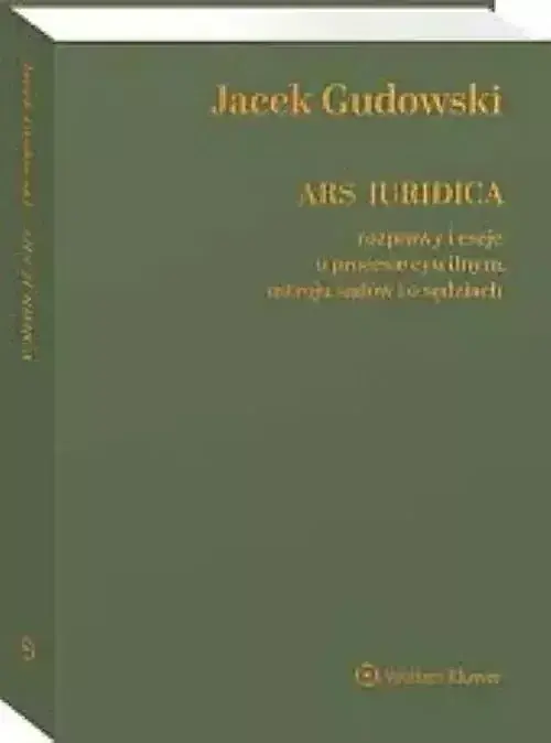 Ars Iuridica Rozprawy i eseje o procesie cywilnym, ustroju sądów i o sędziach