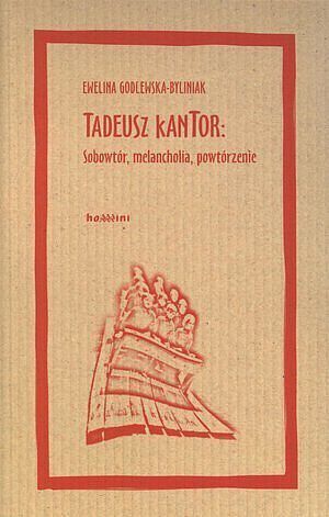 Tadeusz Kantor: Sobowtór, melancholia, powtórzenie