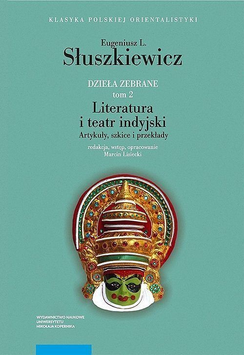 Dzieła zebrane. Tom 2 Literatura i teatr indyjski Artykuły szkice i przekłady