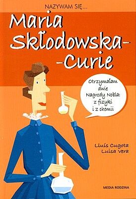 Nazywam się Maria Skłodowska - Curie