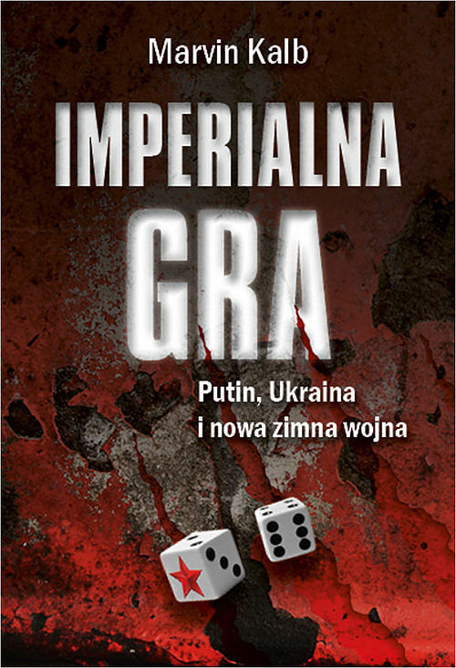 Imerialna gra. Putin, Ukaina i nowa zimna wojna
