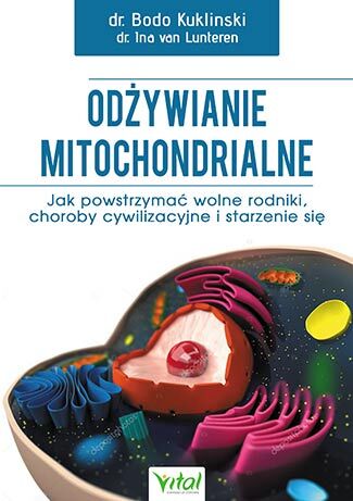 Odżywianie mitochondrialne jak powstrzymać wolne rodniki choroby cywilizacyjne i starzenie się