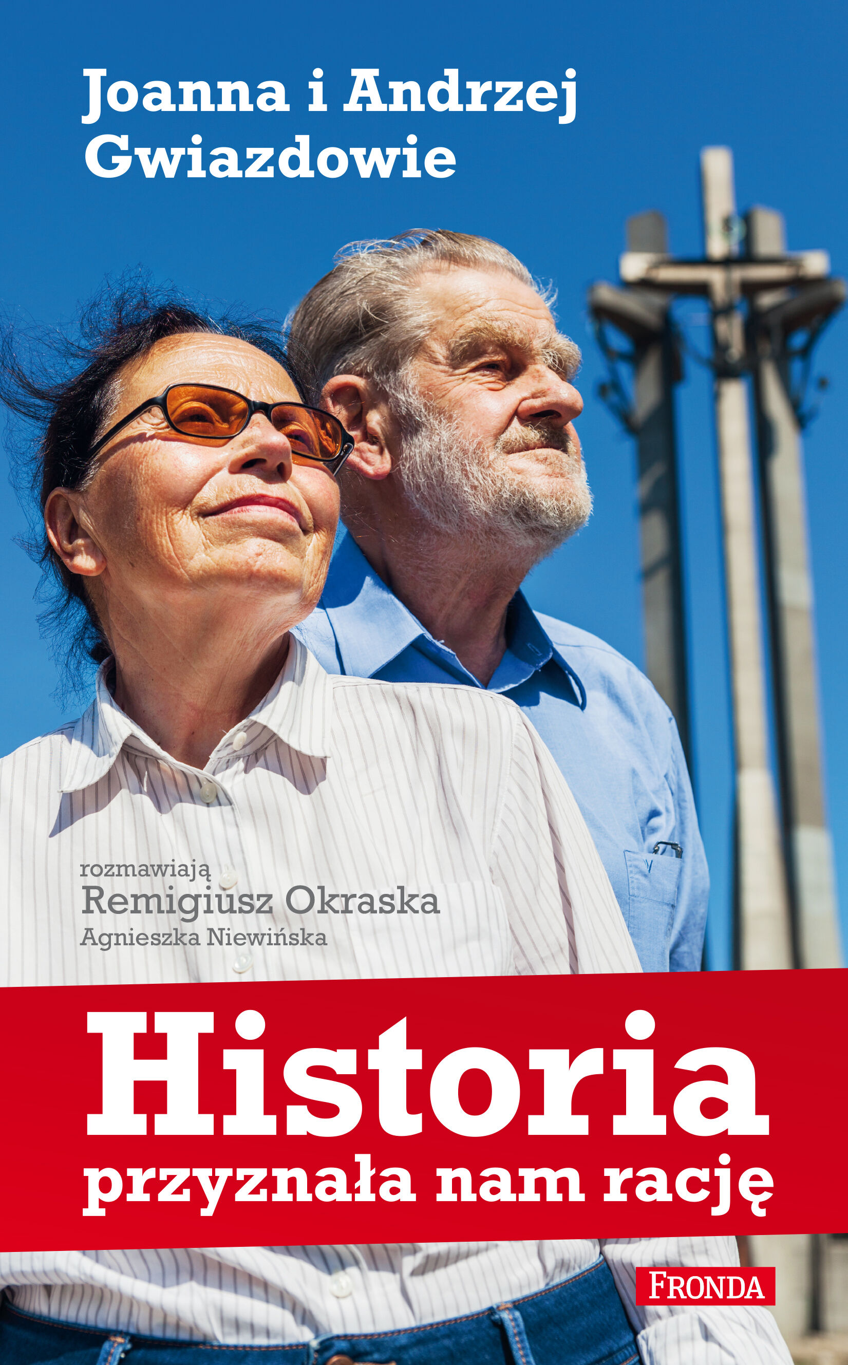 Historia przyznała nam rację Joanna i Andrzej Gwiazdowie (e-book)