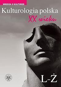 Kulturologia polska XX wieku. Tom 2: L-Ż