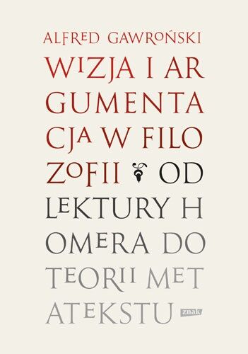 Wizja i argumentacja w filozofii. Od lektury Homera do teorii metatekstu