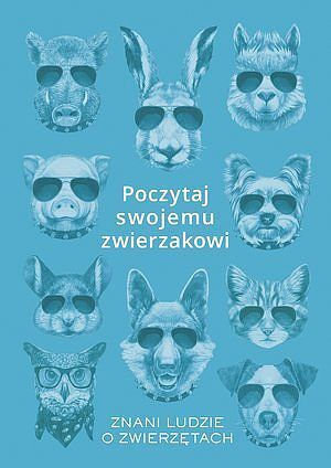 Poczytaj swojemu zwierzakowi. Znani ludzie o zwierzętach