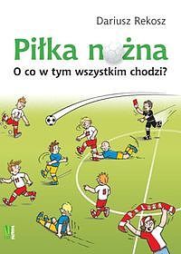 Piłka nożna O co w tym wszystkim chodzi?