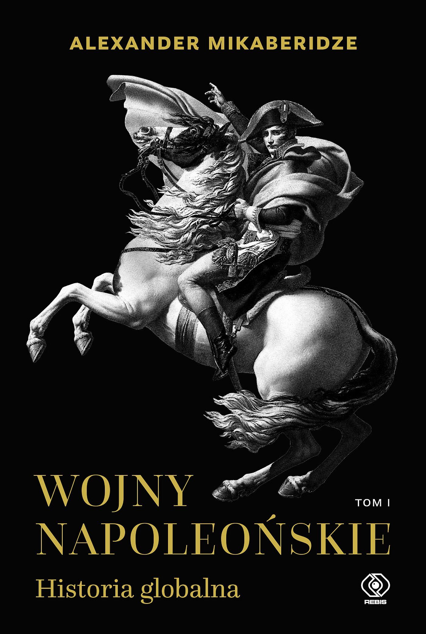 Wojny napoleońskie. Historia globalna. Tom 1 (e-book)
