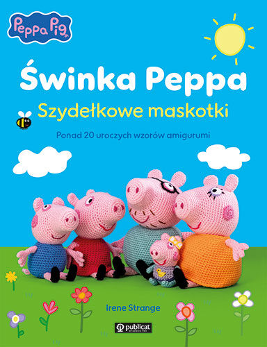 Świnka Peppa. Szydełkowe maskotki. Ponad 20 uroczych wzorów amigurumi
