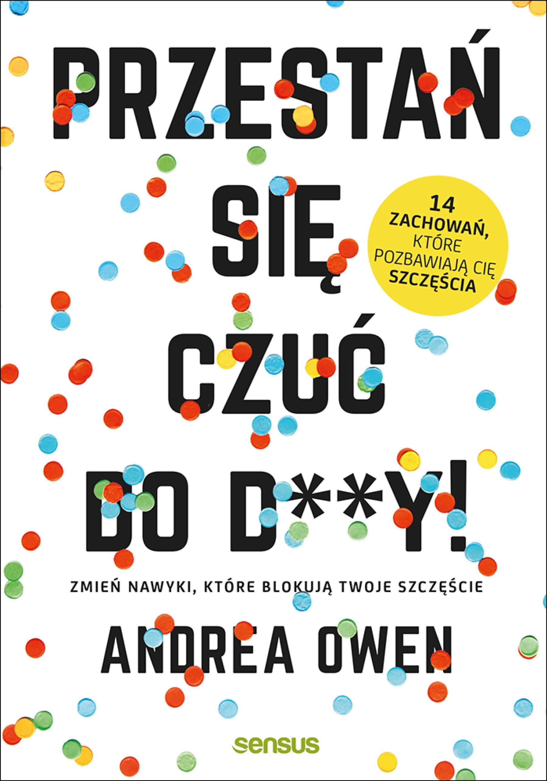Przestań się czuć do d**y! Zmień nawyki, które blokują Twoje szczęście (e-book)