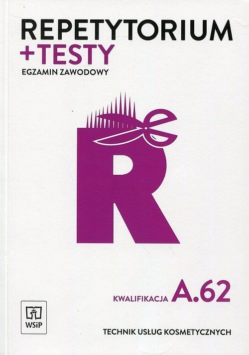 Repetytorium + testy. Egzamin zawodowy. Technik usług kosmetycznych. Kwalifikacja A.62