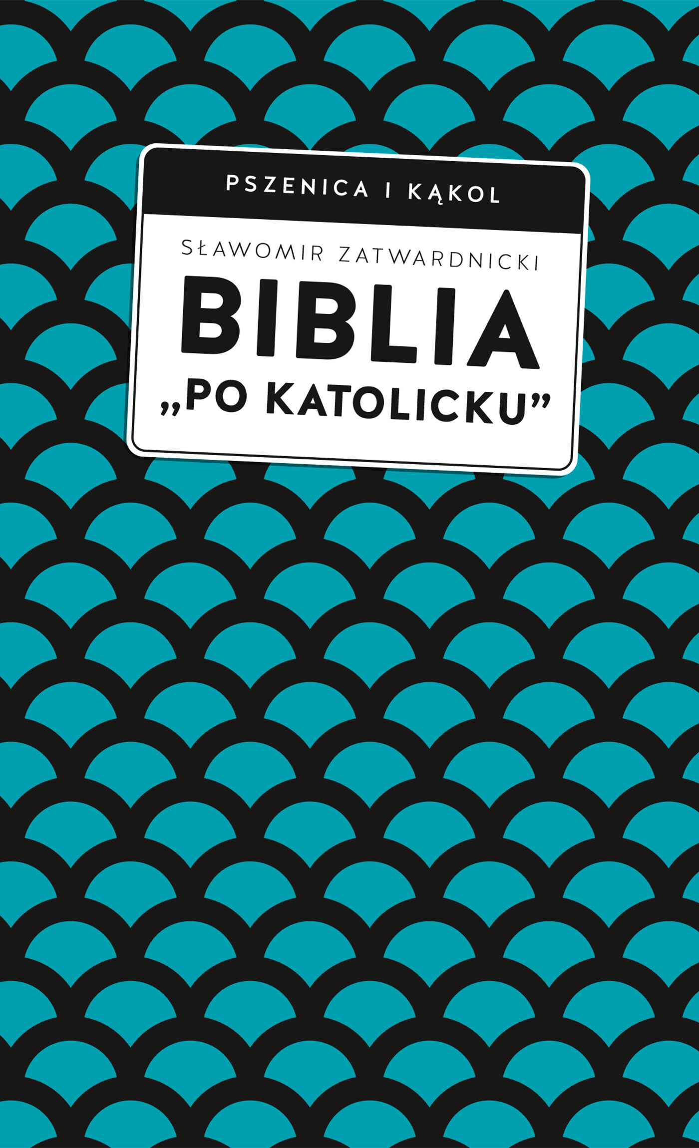 Biblia „po katolicku”, czyli dlaczego nie sola Scriptura? (e-book)