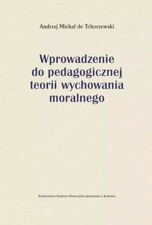 Wprowadzenie do pedagogicznej teorii wychowania moralnego