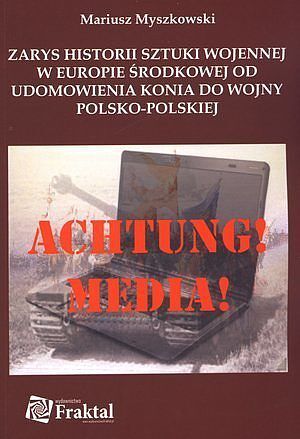 Zarys historii sztuki wojennej w Europie środkowej od udomowienia konia do wojny polsko-polskiej