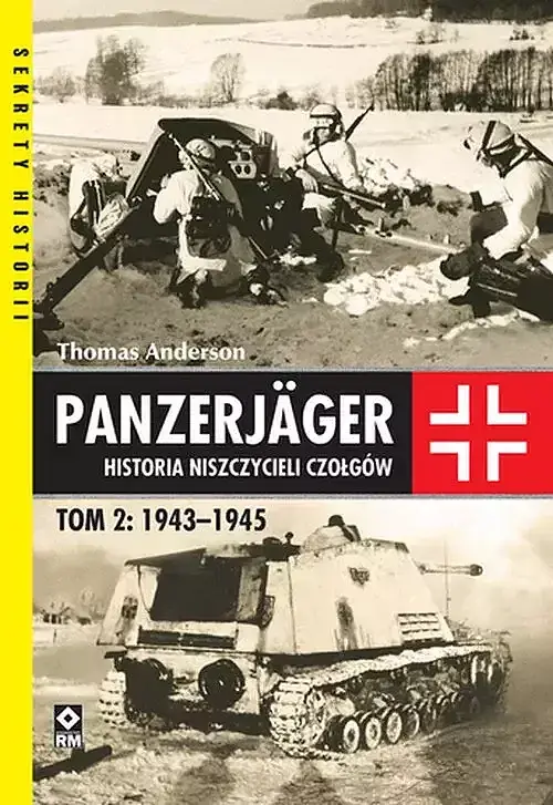 Panzerjager Historia niszczycieli czałgów. Tom 2 1943-1945