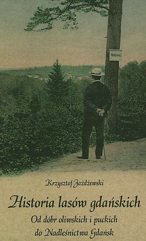 Historia lasów gdańskich. Od dóbr oliwskich i puckich do Nadleśnictwa Gdańsk