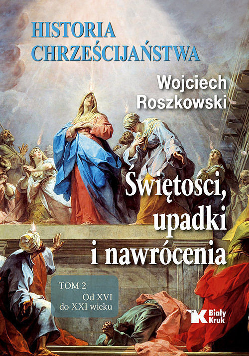 Historia chrześcijaństwa. Świętości, upadki i nawrócenia. Tom 2 Od XVI do XXI wieku