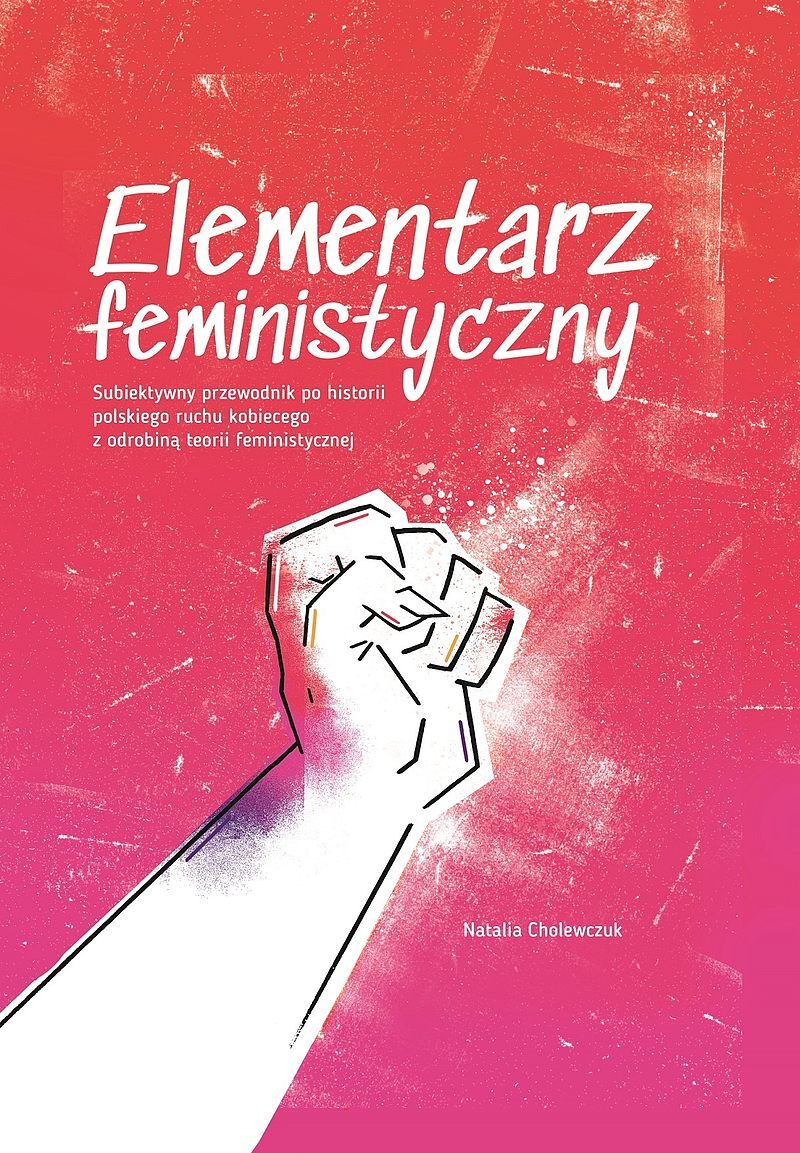 Elementarz feministyczny. Subiektywny przewodnik po historii polskiego ruchu kobiecego z odrobiną teorii feministycznej