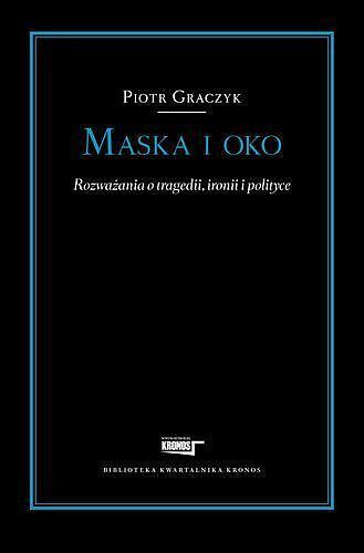 Maska i oko rozważania o tragedii ironii i polityce