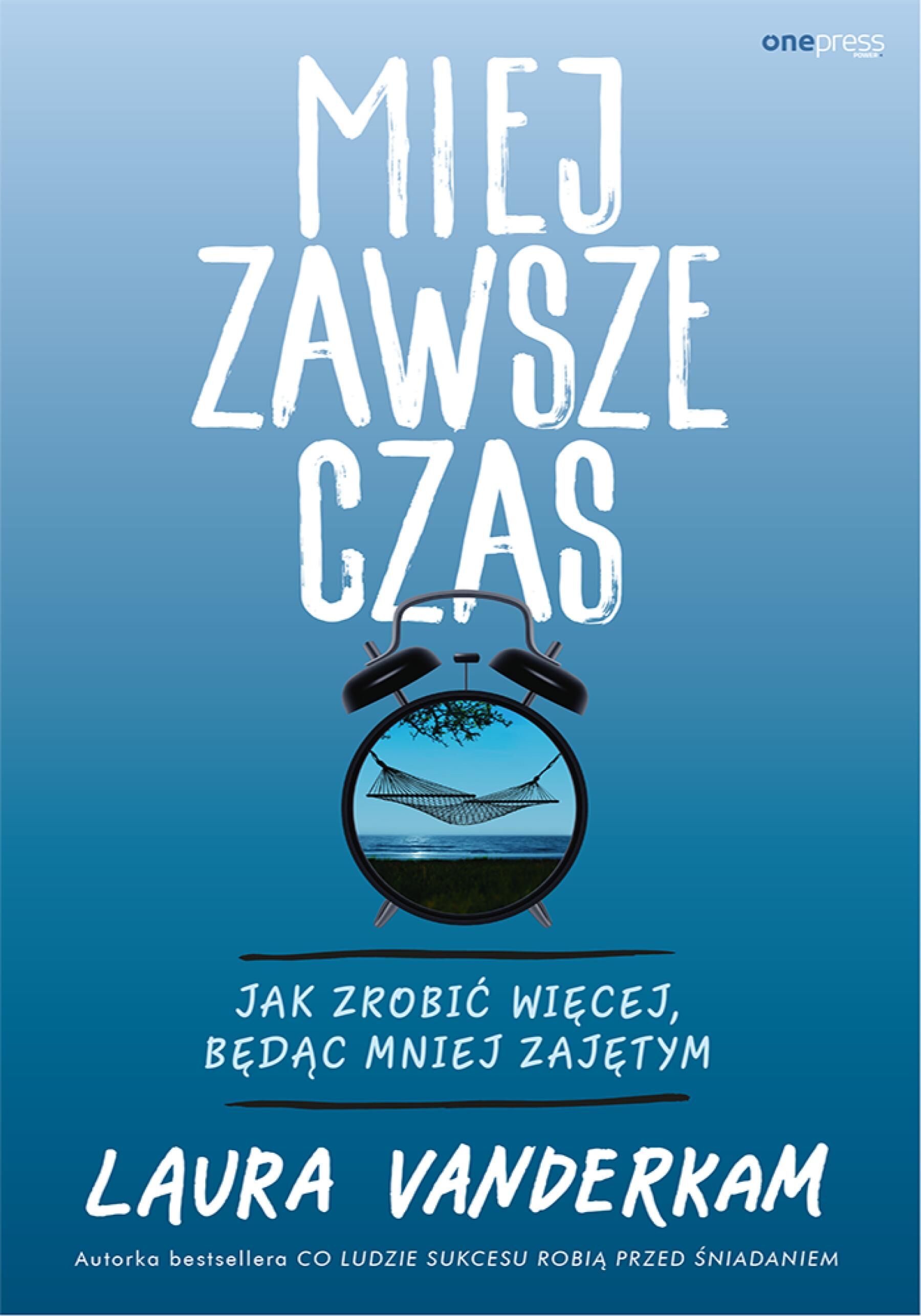 Miej zawsze czas. Jak zrobić więcej, będąc mniej zajętym (e-book)