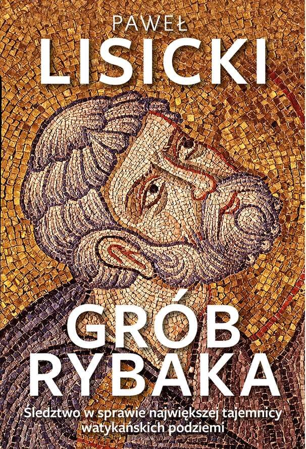 Grób rybaka śledztwo w sprawie największej tajemnicy watykańskich podziemi