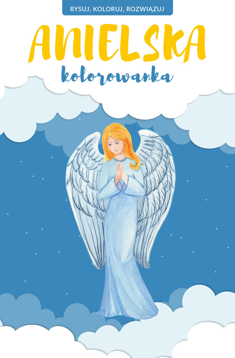 ANIELSKA KOLOROWANKA. Rysuj, koloruj, rozwiązuj