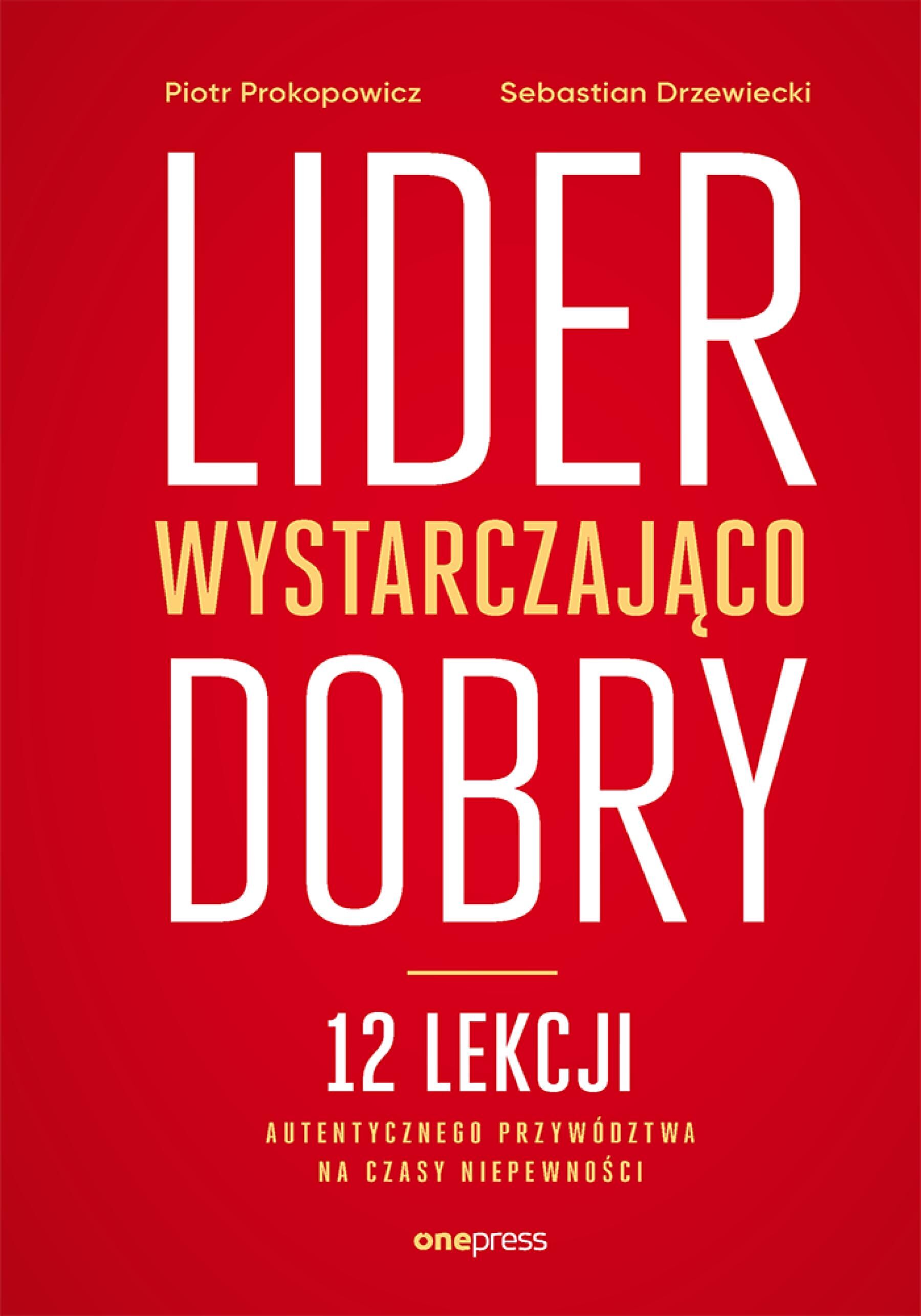Lider wystarczająco dobry. 12 lekcji autentycznego przywództwa na czasy niepewności (audiobook MP3)