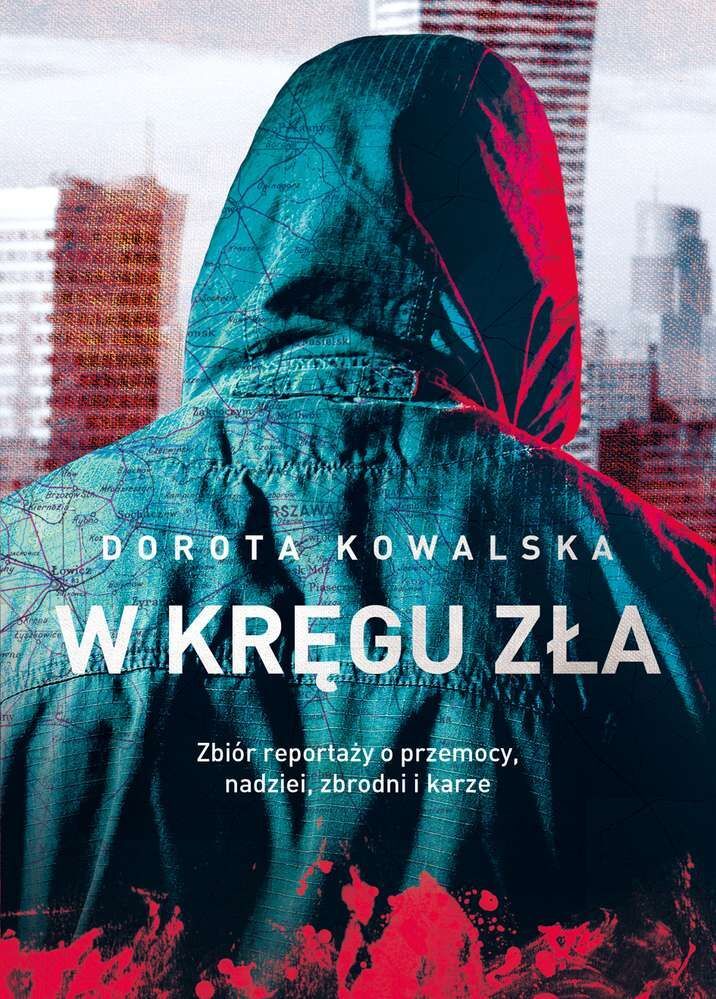 W kręgu zła zbiór reportaży o przemocy nadziei zbrodni i karze