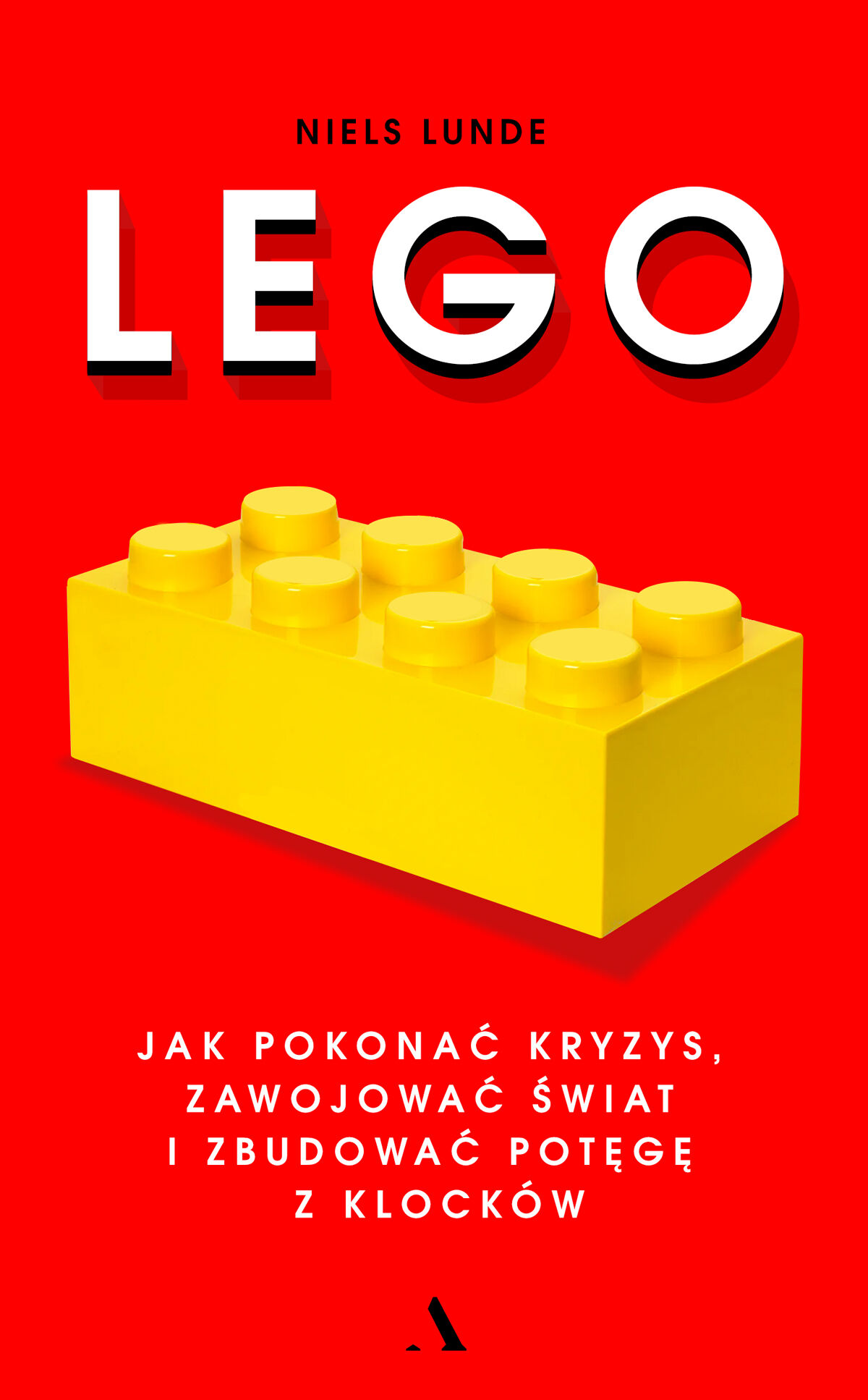 Lego. Jak pokonać kryzys, zawojować świat i zbudować potęgę z klocków