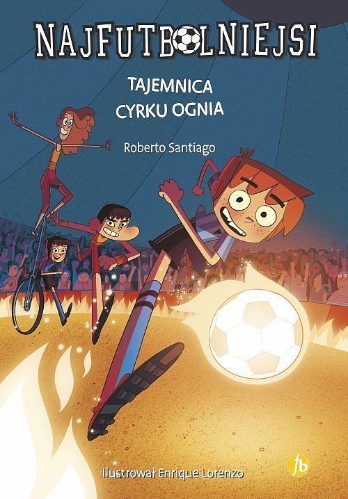 Najfutbolniejsi. Tajemnica cyrku ognia