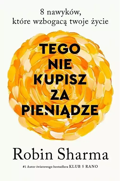 Tego nie kupisz za pieniądze. 8 nawyków, które wzbogacą twoje życie