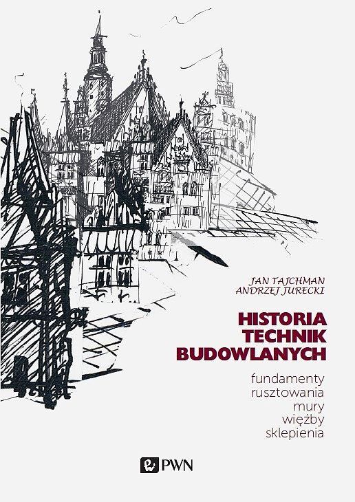 Historia Technik Budowlanych. Fundamenty, rusztowania, mury, więźby, sklepienia