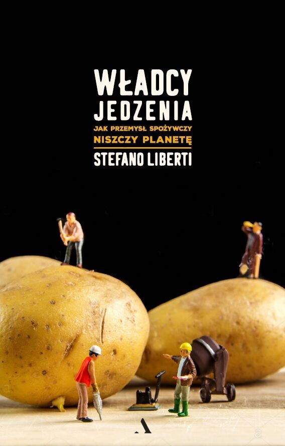 Władcy jedzenia. Jak przemysł spożywczy niszczy planetę