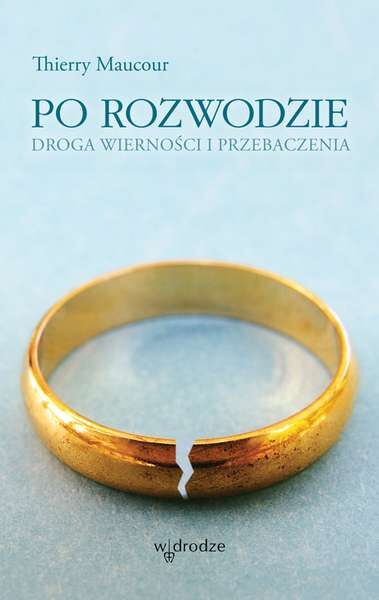 Po rozwodzie droga wierności i przebaczenia