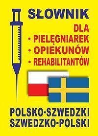 Słownik dla pielęgniarek - opiekunów - rehabilitantów polsko-szwedzki szwedzko-polski
